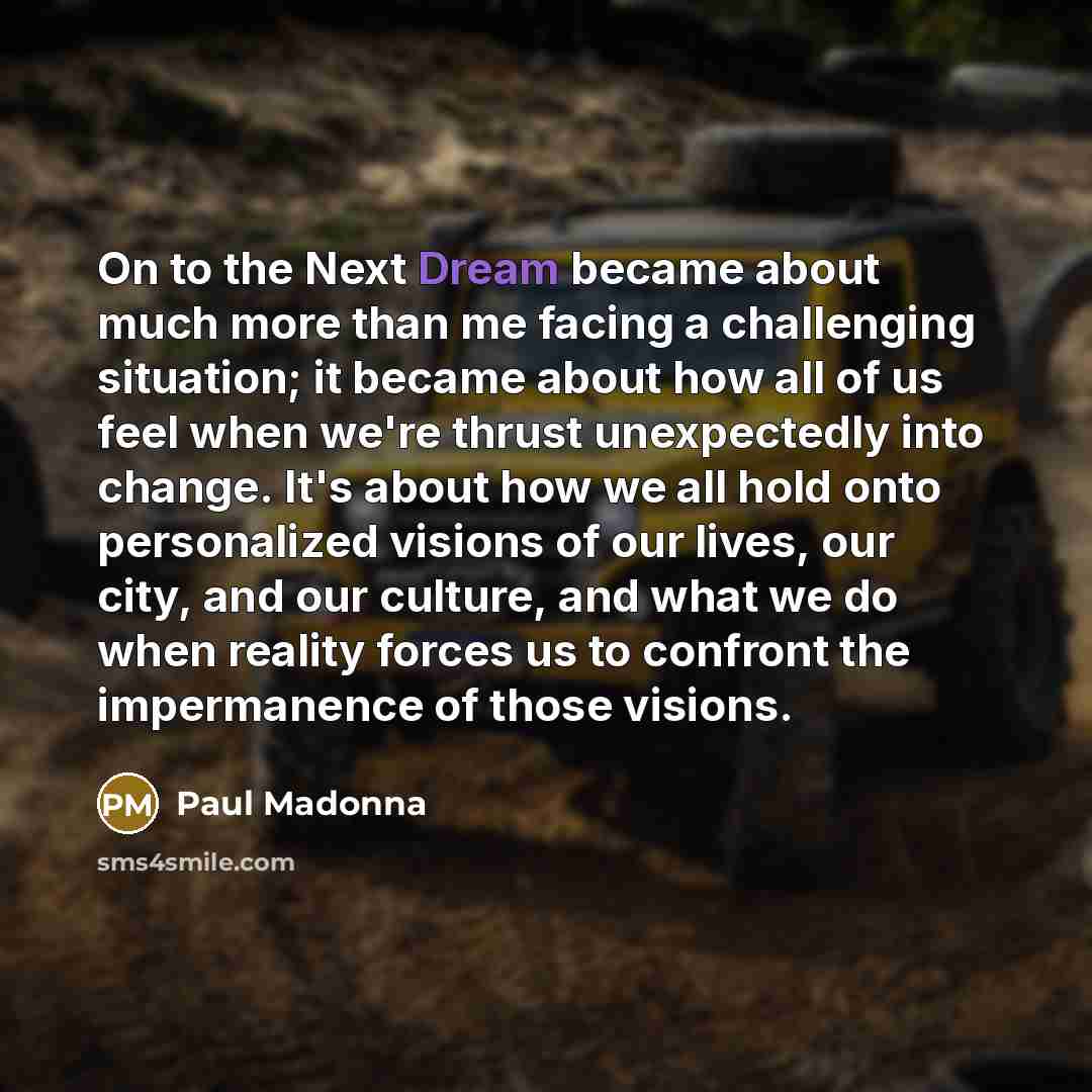 “On to the Next Dream became about much more than…” quote by Paul Madonna