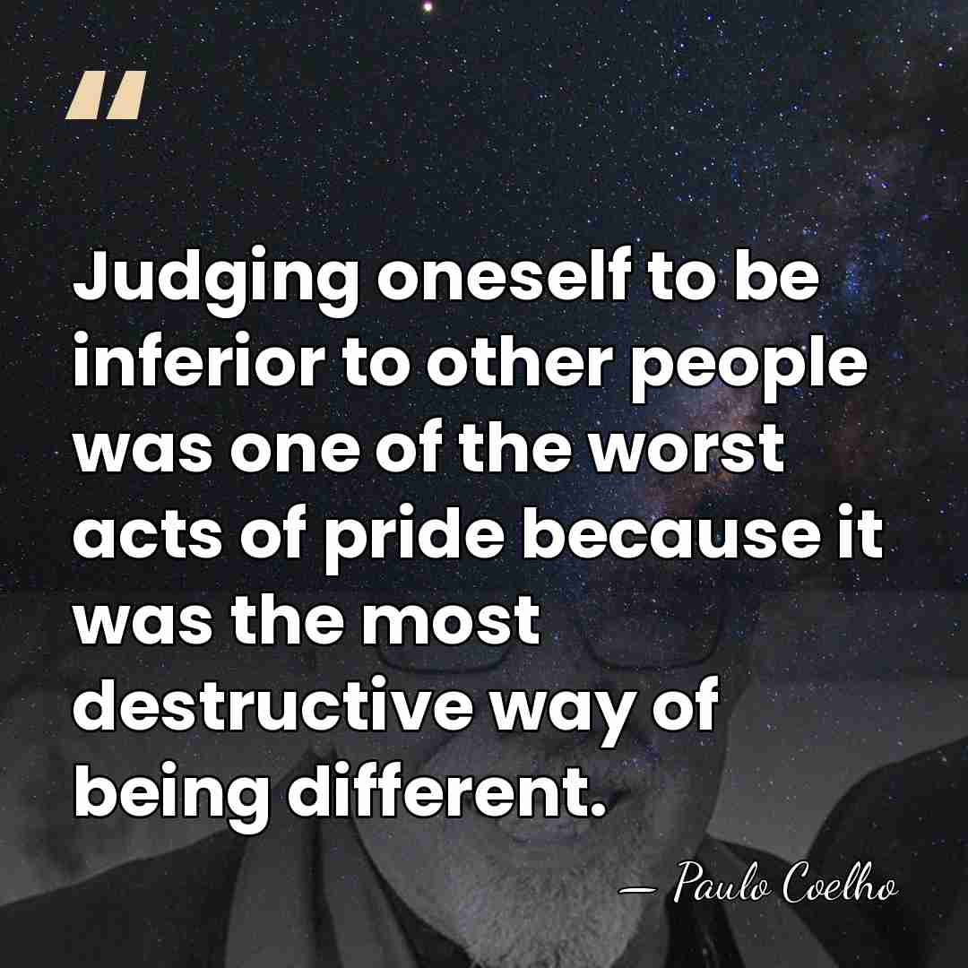 Judging oneself to be inferior to other people was one of the&hellip; - Paulo Coelho