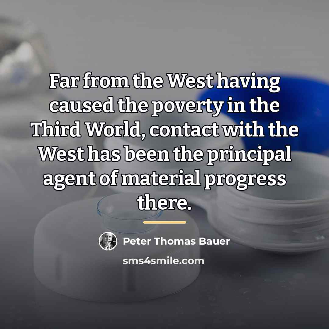 “Far from the West having caused the poverty in the…” quote by Peter Thomas Bauer