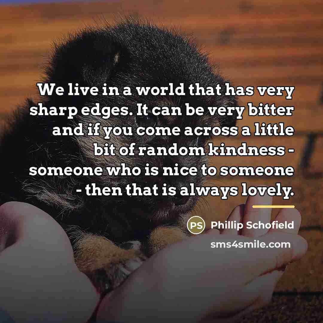 “We live in a world that has very sharp edges.…” quote by Phillip Schofield