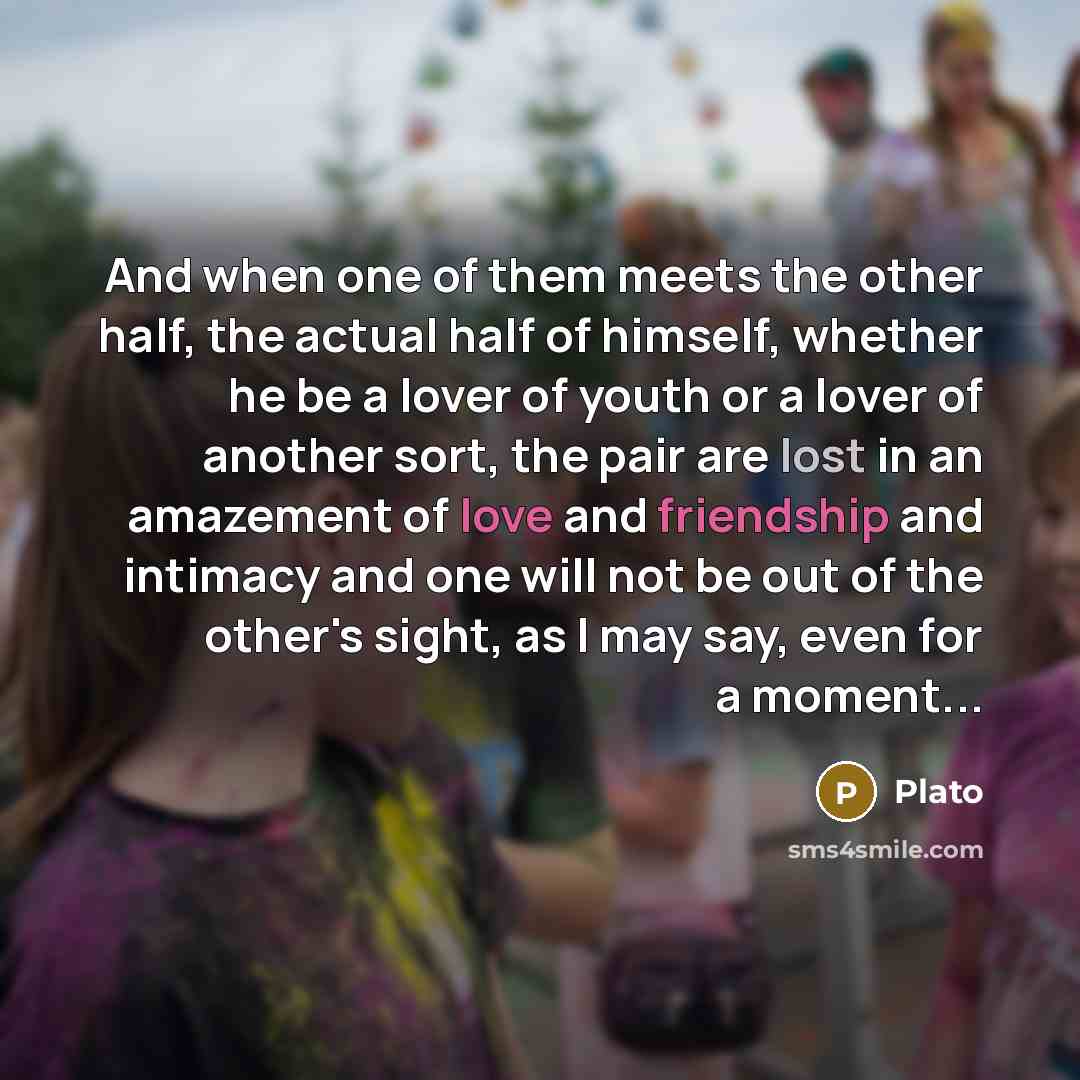 “And when one of them meets the other half, the…” quote by Plato