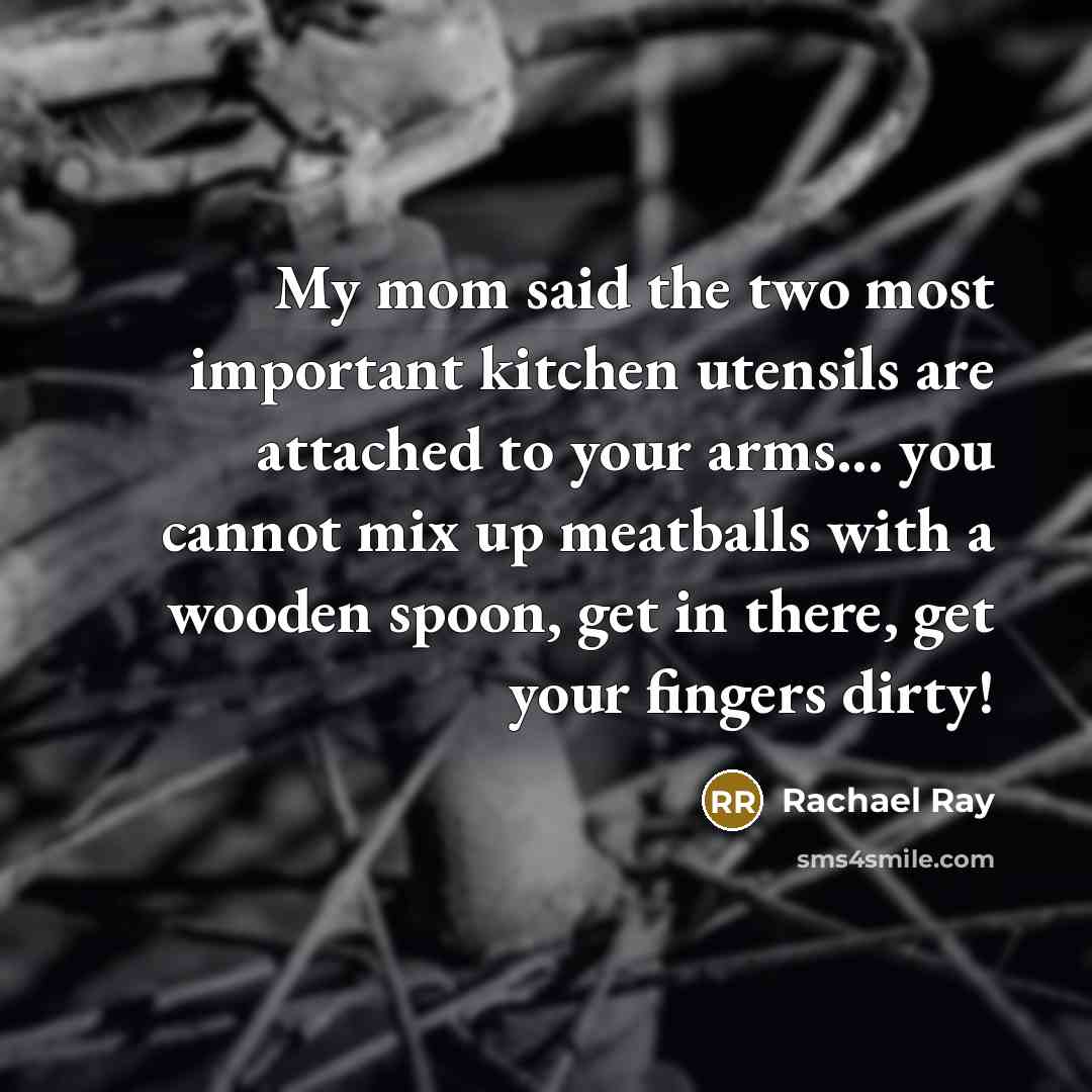 “My mom said the two most important kitchen utensils are…” quote by Rachael Ray