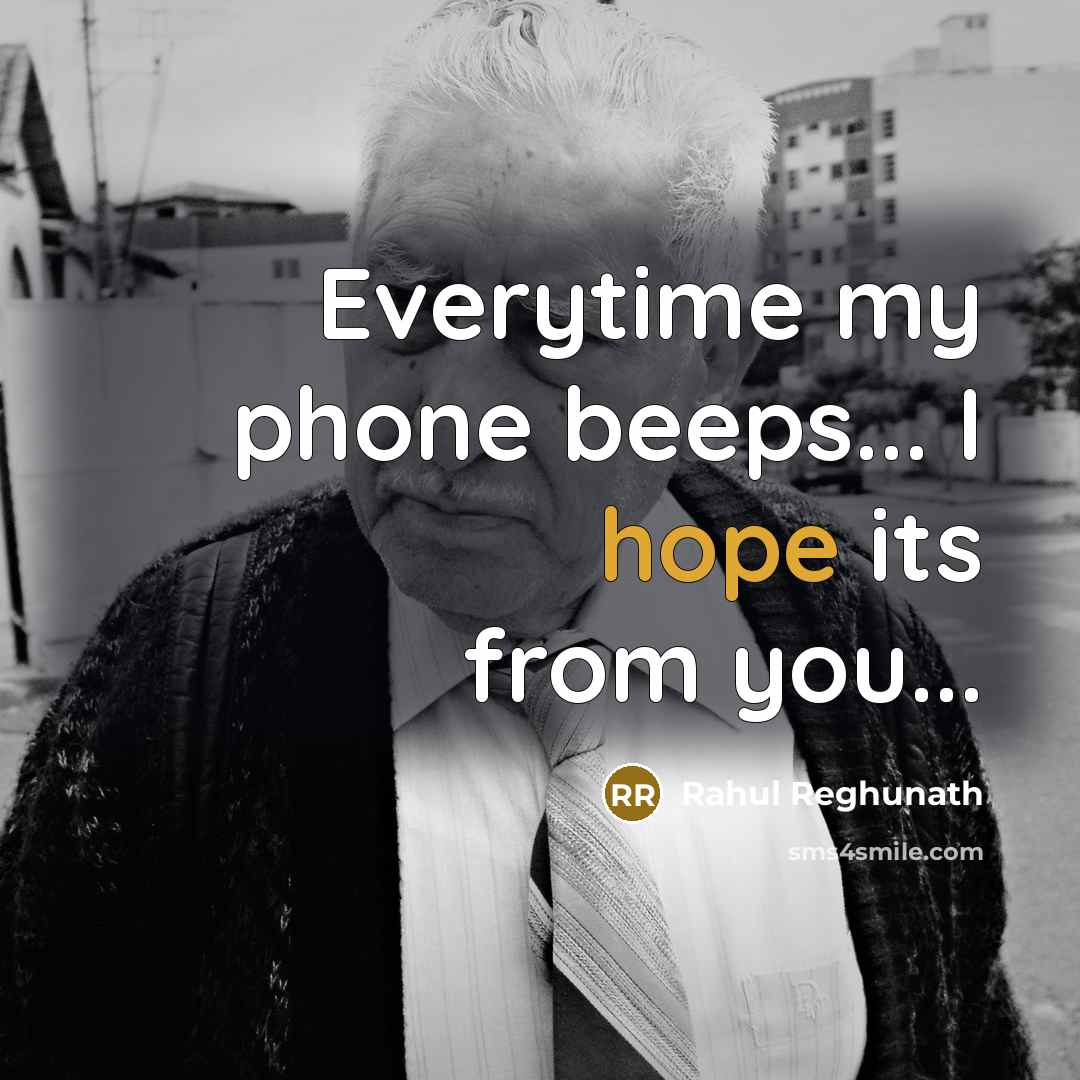 “Everytime my phone beeps... I hope its from you...…” quote by Rahul Reghunath