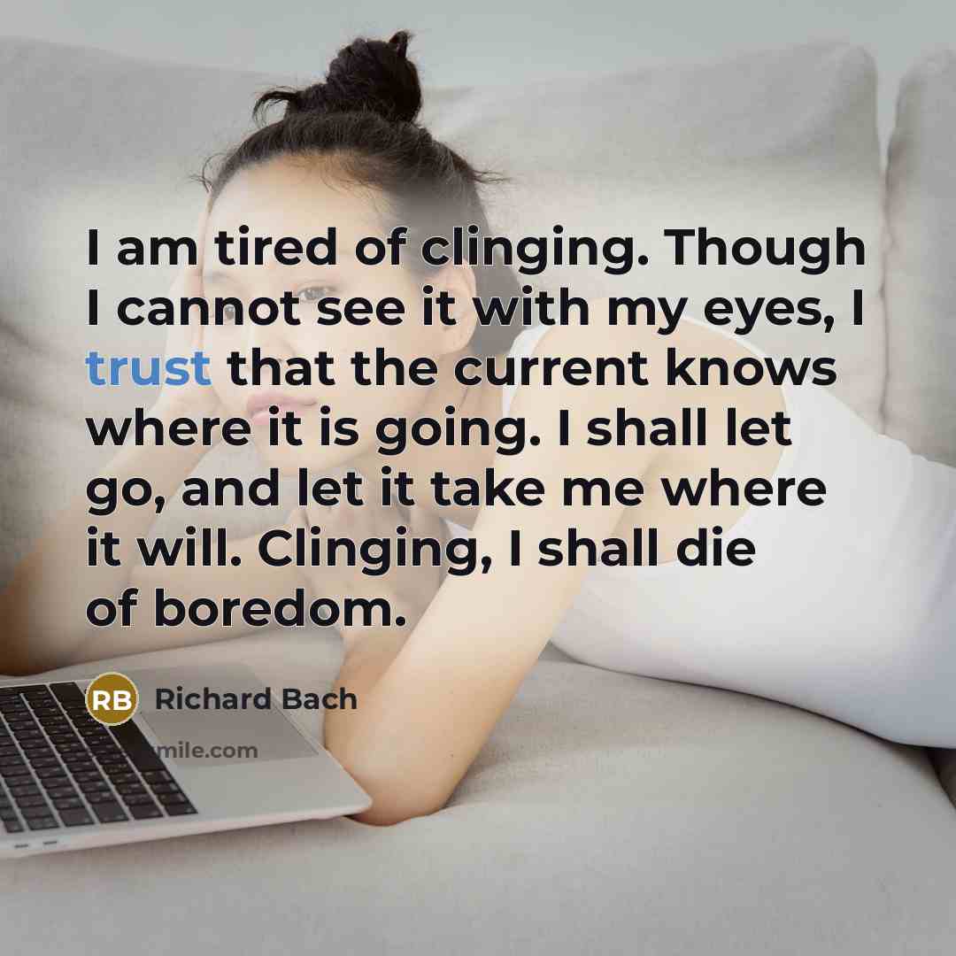 “I am tired of clinging. Though I cannot see it…” quote by Richard Bach