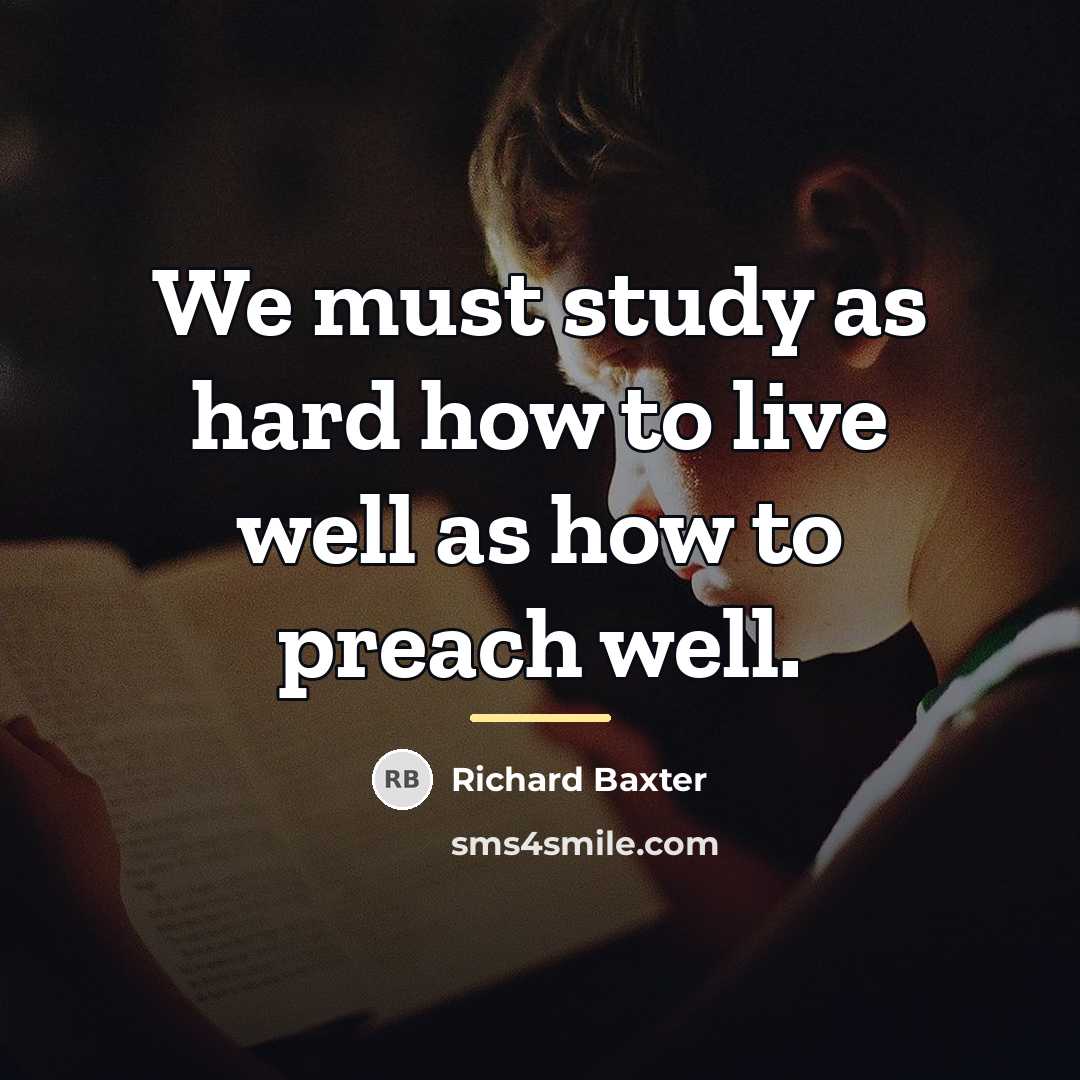 “We must study as hard how to live well as…” quote by Richard Baxter
