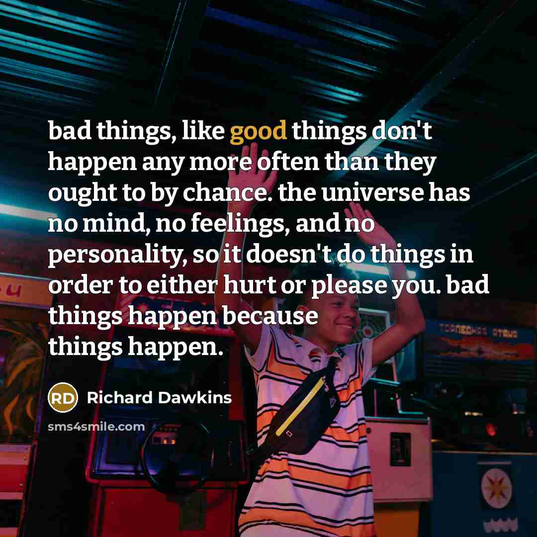 “bad things, like good things don't happen any more often…” quote by Richard Dawkins