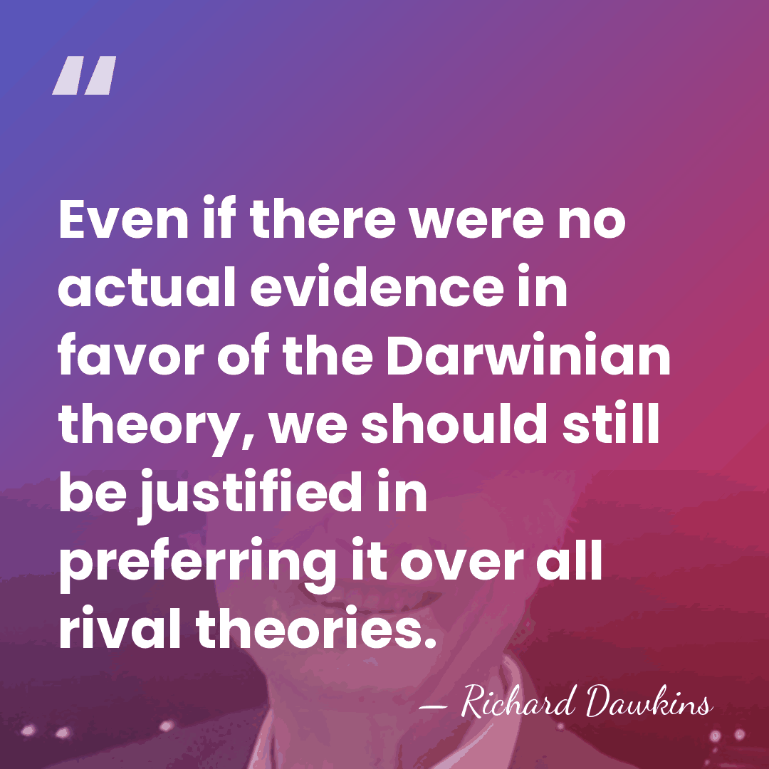 Even if there were no actual evidence in favor of the Darwinian&hellip; - Richard Dawkins