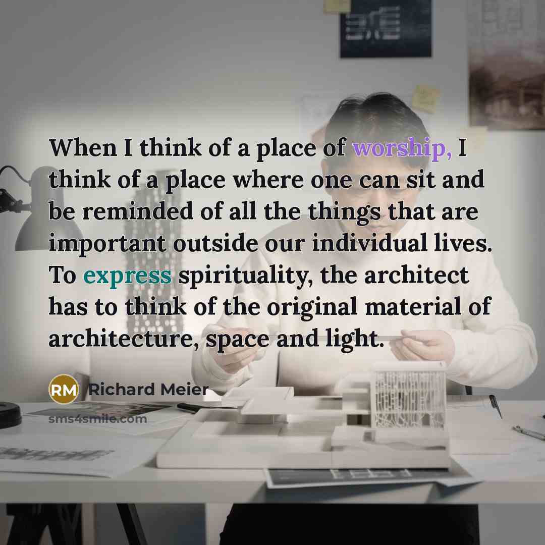“When I think of a place of worship, I think…” quote by Richard Meier