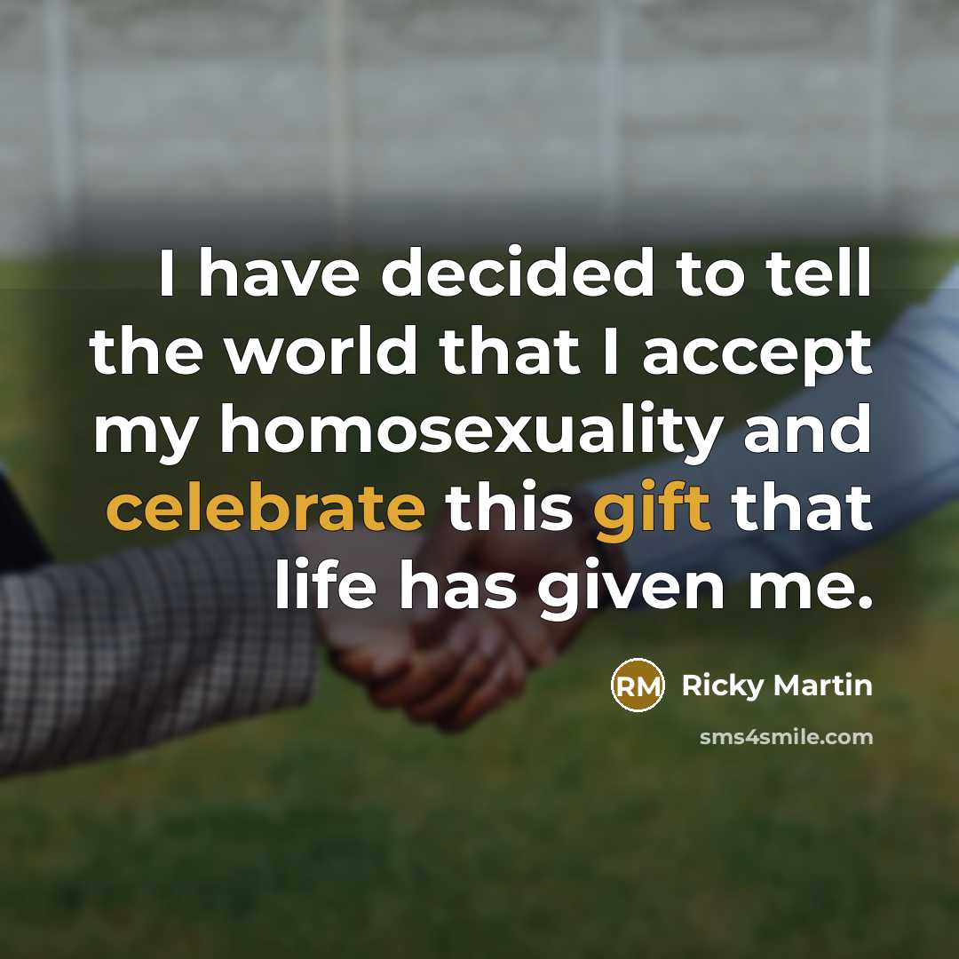 “I have decided to tell the world that I accept…” quote by Ricky Martin
