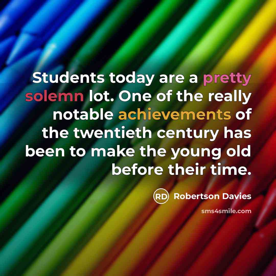 “Students today are a pretty solemn lot. One of the…” quote by Robertson Davies
