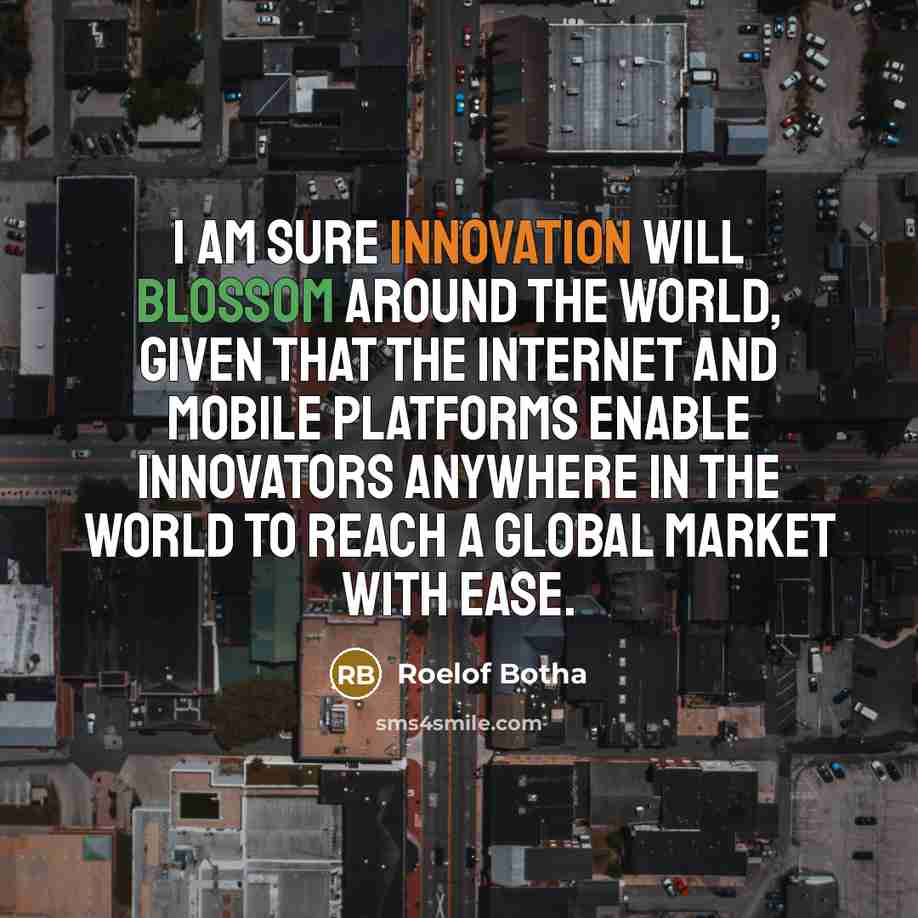 “I am sure innovation will blossom around the world, given…” quote by Roelof Botha