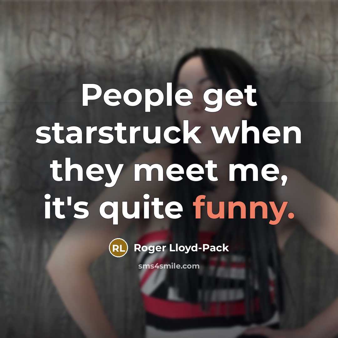 “People get starstruck when they meet me, it's quite funny.…” quote by Roger Lloyd-Pack