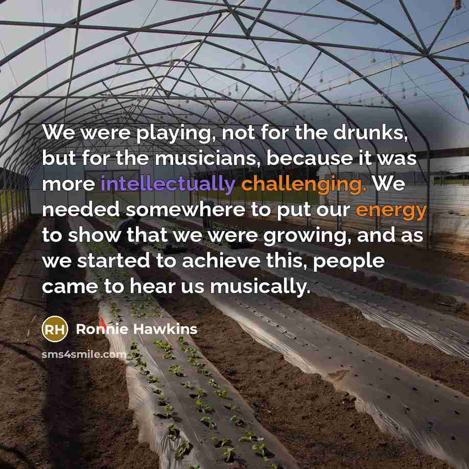 “We were playing, not for the drunks, but for the…” quote by Ronnie Hawkins