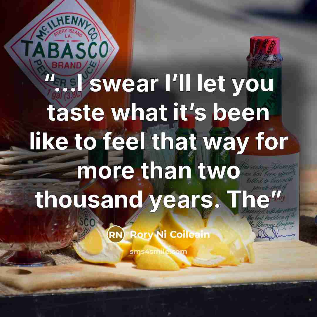 “...I swear I’ll let you taste what it’s been like to feel that way for more than two thousand years. The” quote by Rory Ni Coileain