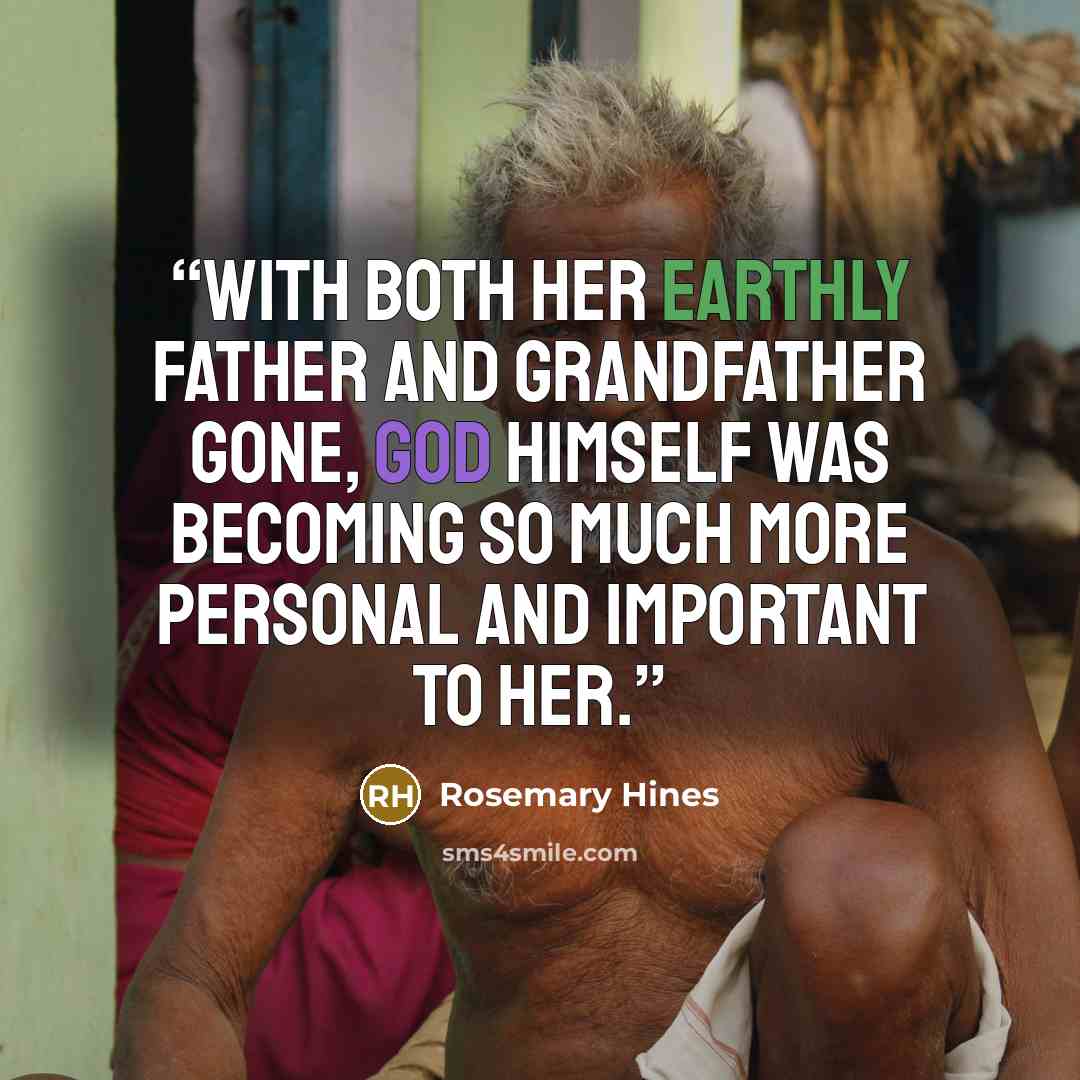 “With both her earthly father and grandfather gone, God Himself was becoming so much more personal and important to her.” quote by Rosemary Hines