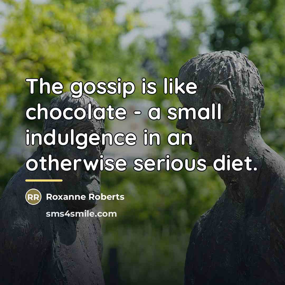“The gossip is like chocolate - a small indulgence in…” quote by Roxanne Roberts