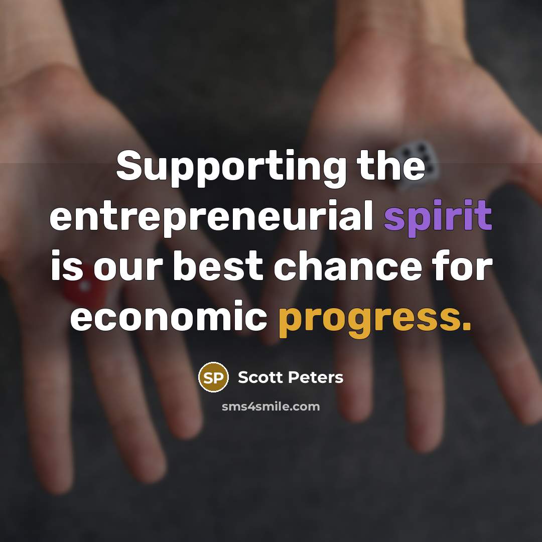 “Supporting the entrepreneurial spirit is our best chance for economic…” quote by Scott Peters