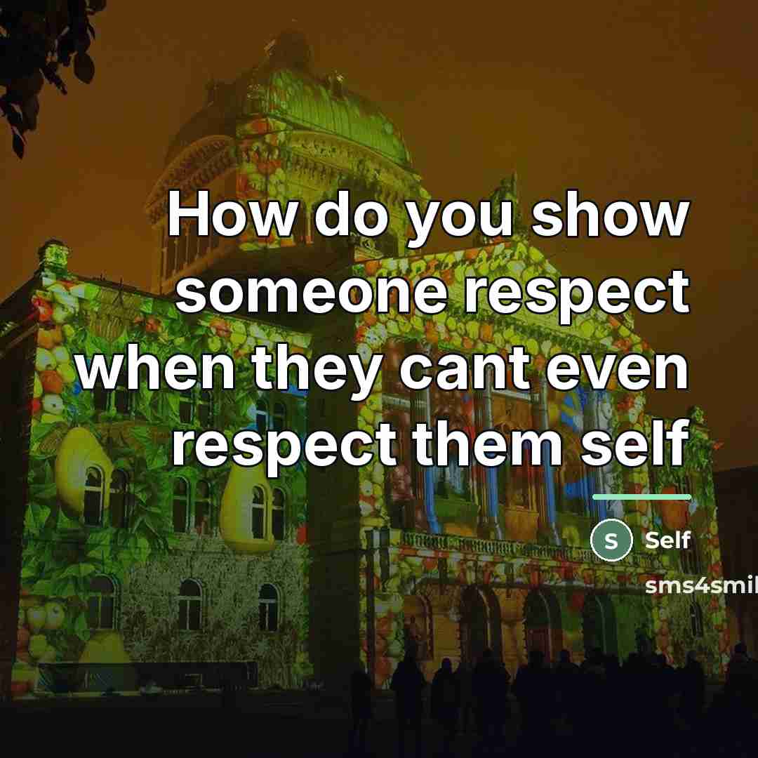“How do you show someone respect when they cant even…” quote by Self