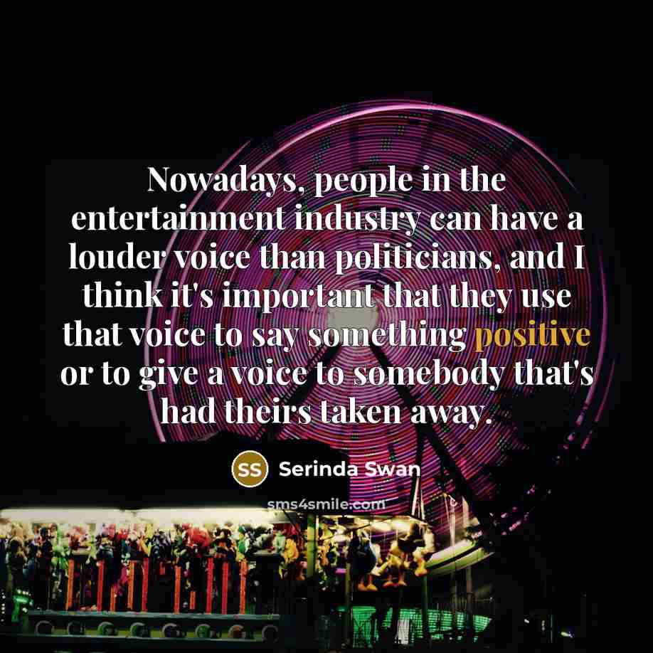 “Nowadays, people in the entertainment industry can have a louder…” quote by Serinda Swan