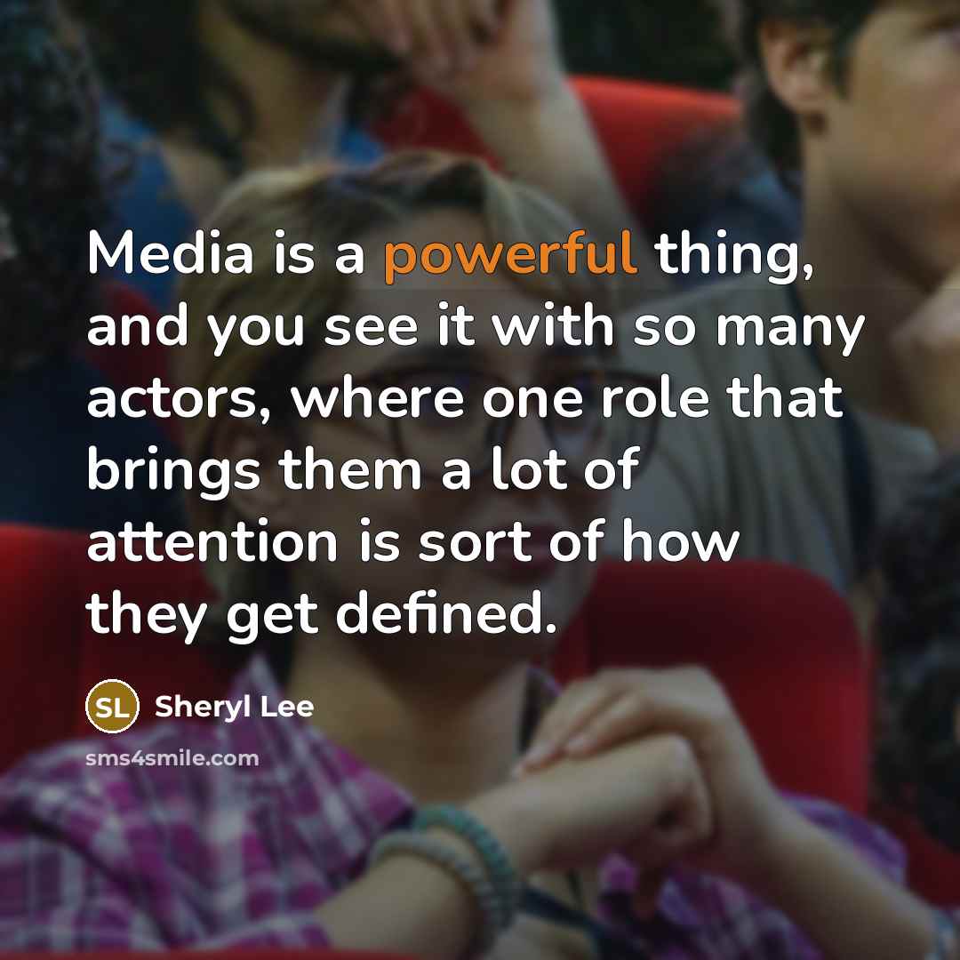 “Media is a powerful thing, and you see it with…” quote by Sheryl Lee