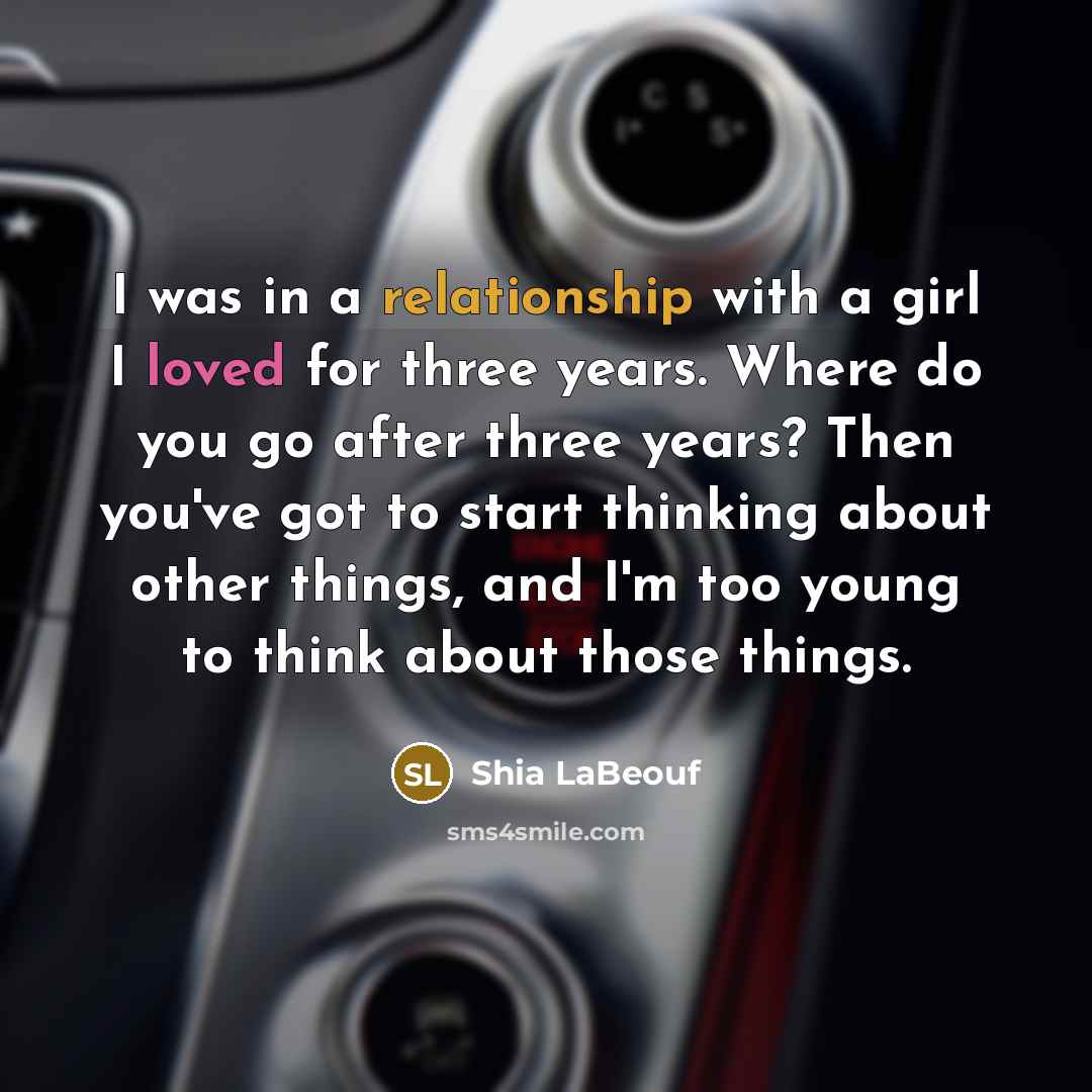 “I was in a relationship with a girl I loved…” quote by Shia LaBeouf