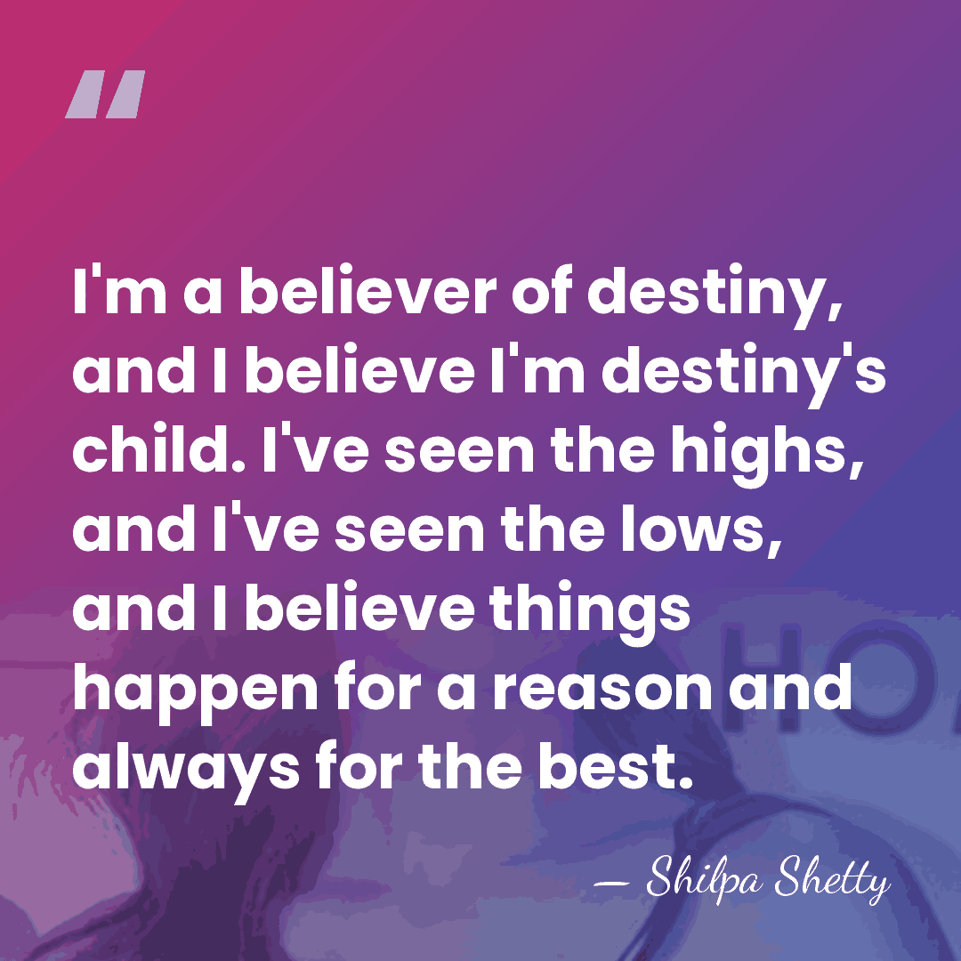 I'm a believer of destiny, and I believe I'm destiny's child. I've&hellip; - Shilpa Shetty