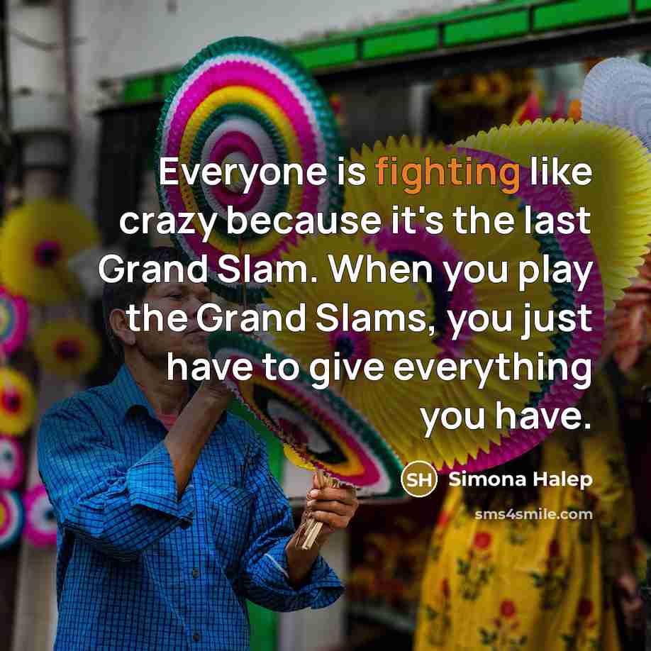 “Everyone is fighting like crazy because it's the last Grand…” quote by Simona Halep
