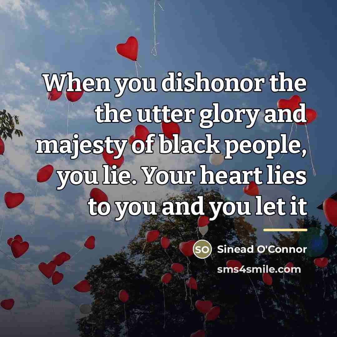 “When you dishonor the the utter glory and majesty of…” quote by Sinead O'Connor