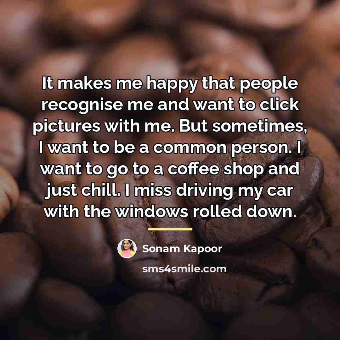 “It makes me happy that people recognise me and want…” quote by Sonam Kapoor