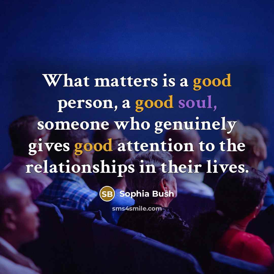 “What matters is a good person, a good soul, someone…” quote by Sophia Bush