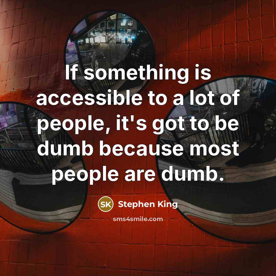 “If something is accessible to a lot of people, it's…” quote by Stephen King