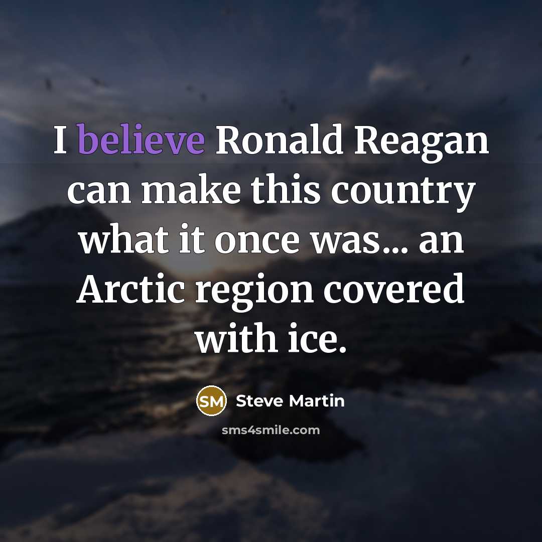 “I believe Ronald Reagan can make this country what it…” quote by Steve Martin