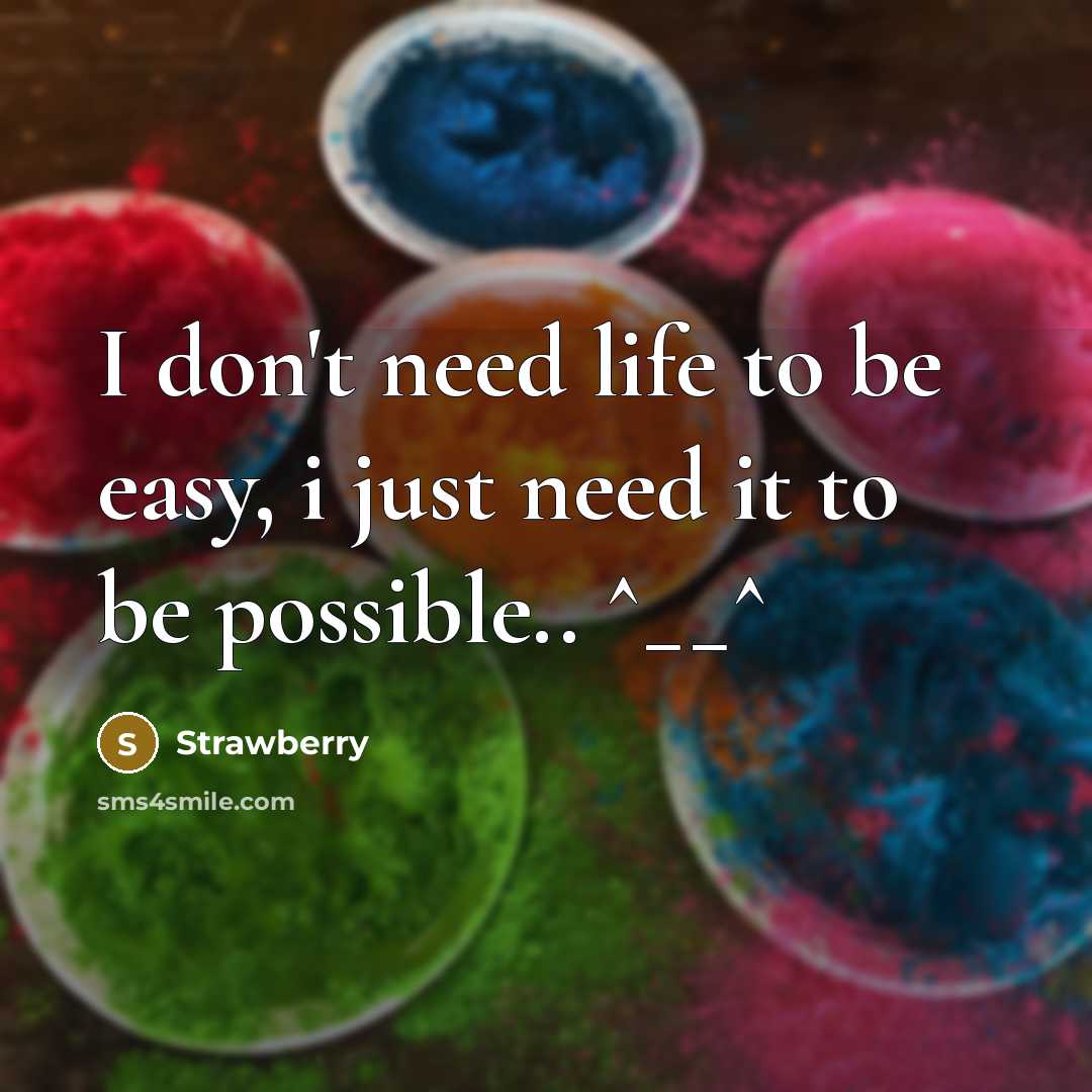 “I don't need life to be easy, i just need…” quote by Strawberry