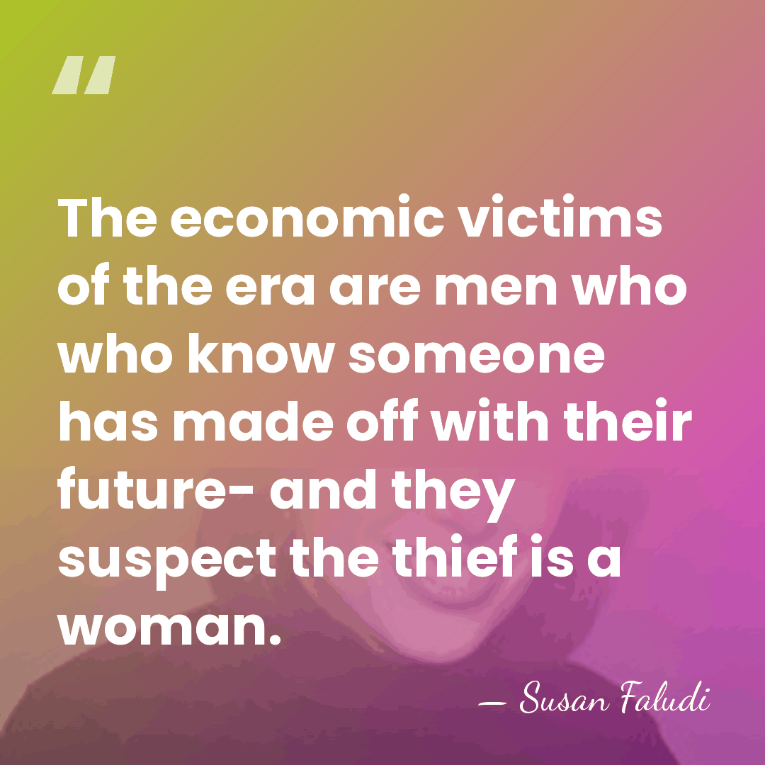 The economic victims of the era are men who who know someone&hellip; - Susan Faludi