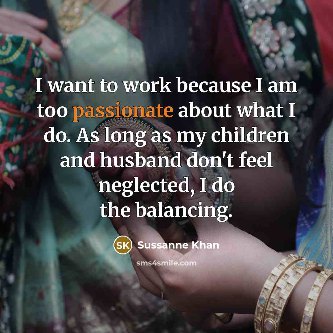 “I want to work because I am too passionate about…” quote by Sussanne Khan
