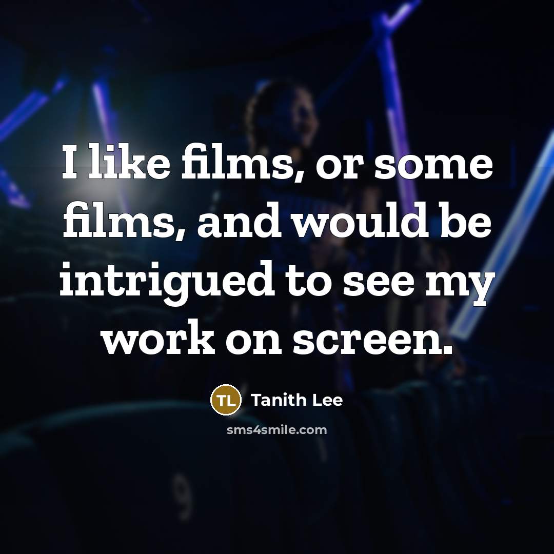 “I like films, or some films, and would be intrigued…” quote by Tanith Lee