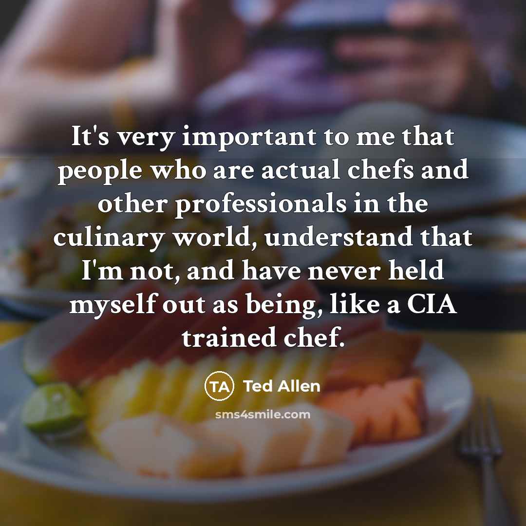 “It's very important to me that people who are actual…” quote by Ted Allen