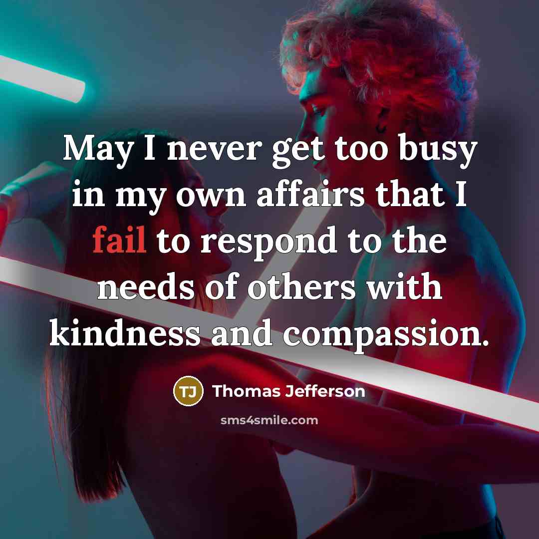 “May I never get too busy in my own affairs…” quote by Thomas Jefferson