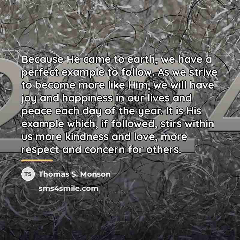 “Because He came to earth, we have a perfect example…” quote by Thomas S. Monson
