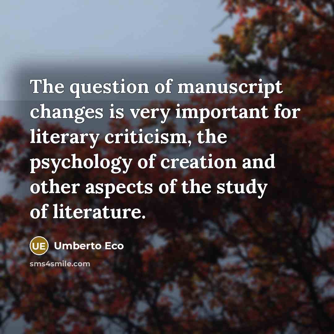 “The question of manuscript changes is very important for literary…” quote by Umberto Eco