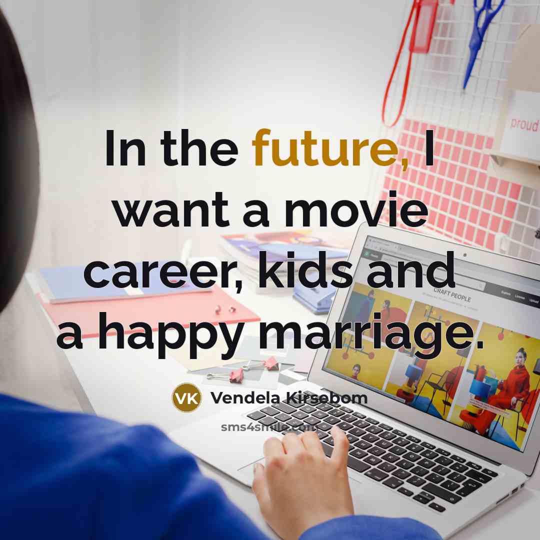 “In the future, I want a movie career, kids and…” quote by Vendela Kirsebom