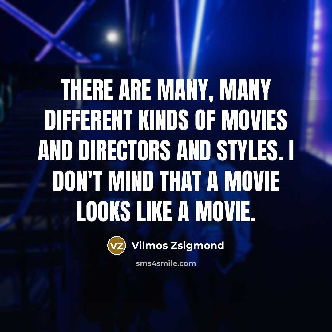 “There are many, many different kinds of movies and directors…” quote by Vilmos Zsigmond