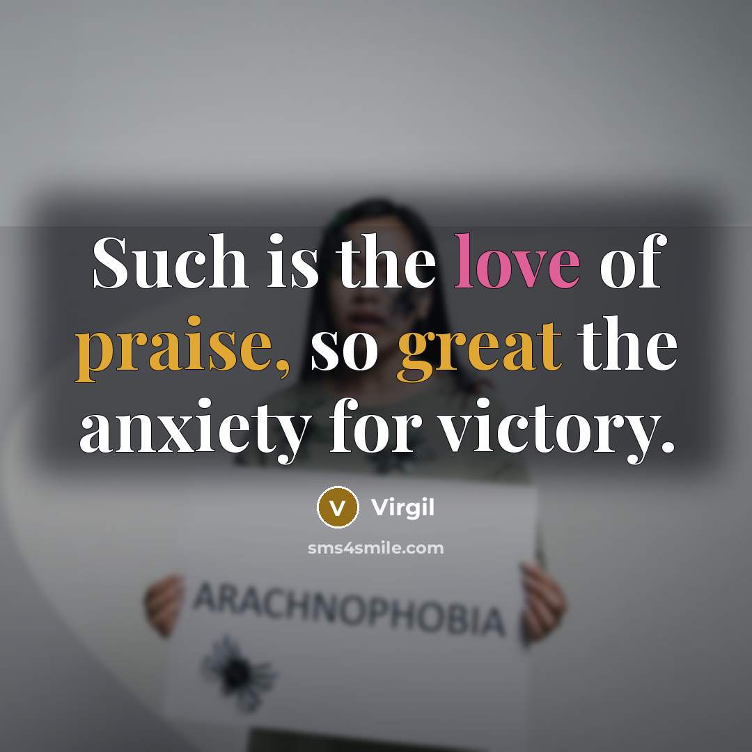 “Such is the love of praise, so great the anxiety…” quote by Virgil