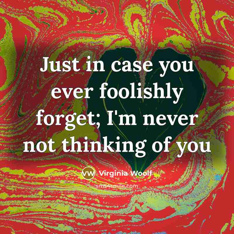 “Just in case you ever foolishly forget; I'm never not…” quote by Virginia Woolf