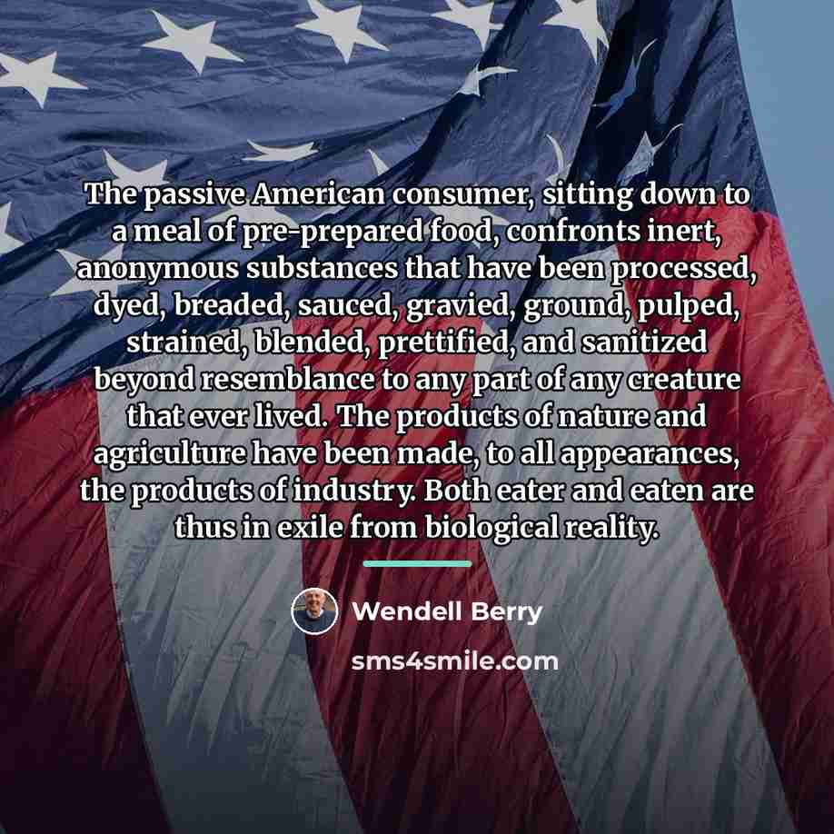 “The passive American consumer, sitting down to a meal of…” quote by Wendell Berry