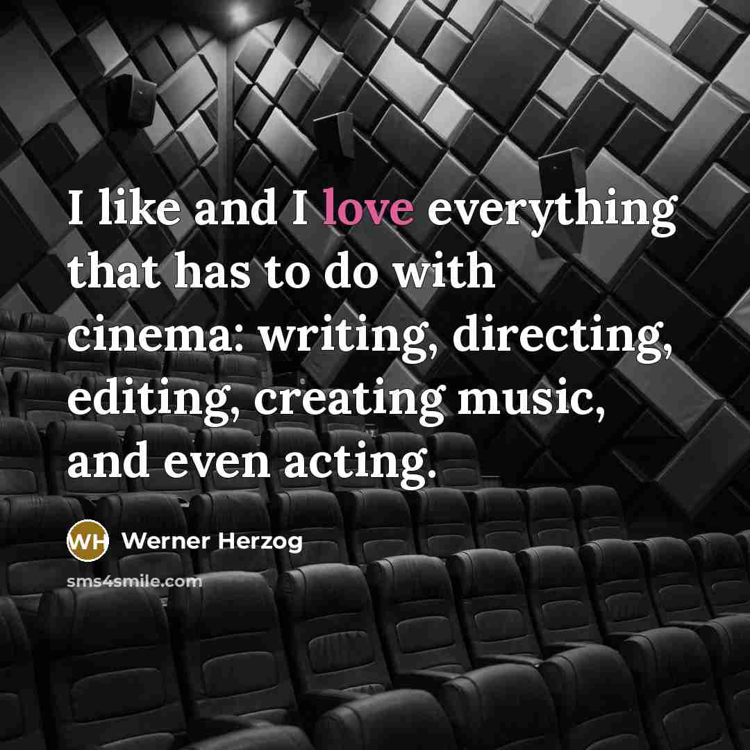 “I like and I love everything that has to do…” quote by Werner Herzog