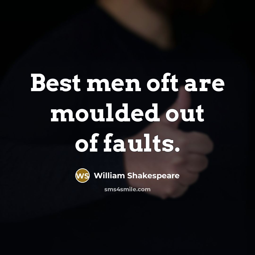“Best men oft are moulded out of faults.…” quote by William Shakespeare