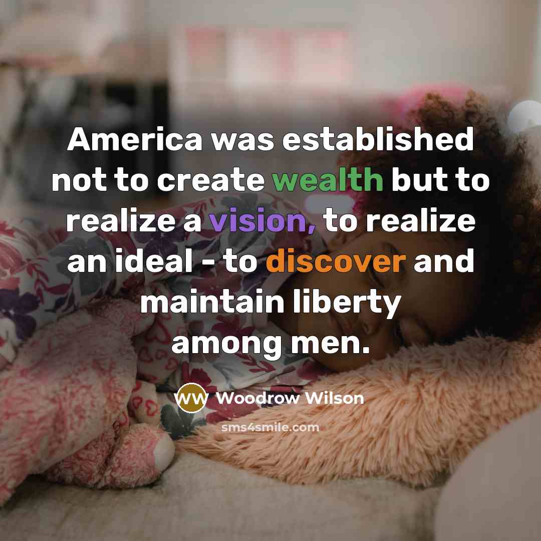 “America was established not to create wealth but to realize…” quote by Woodrow Wilson