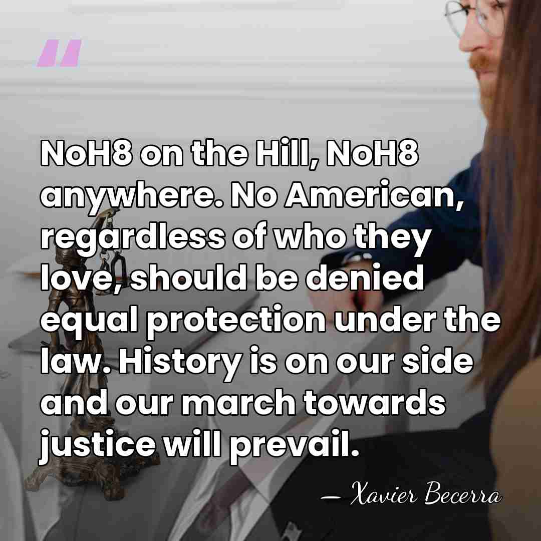 NoH8 on the Hill, NoH8 anywhere. No American, regardless of who they&hellip; - Xavier Becerra