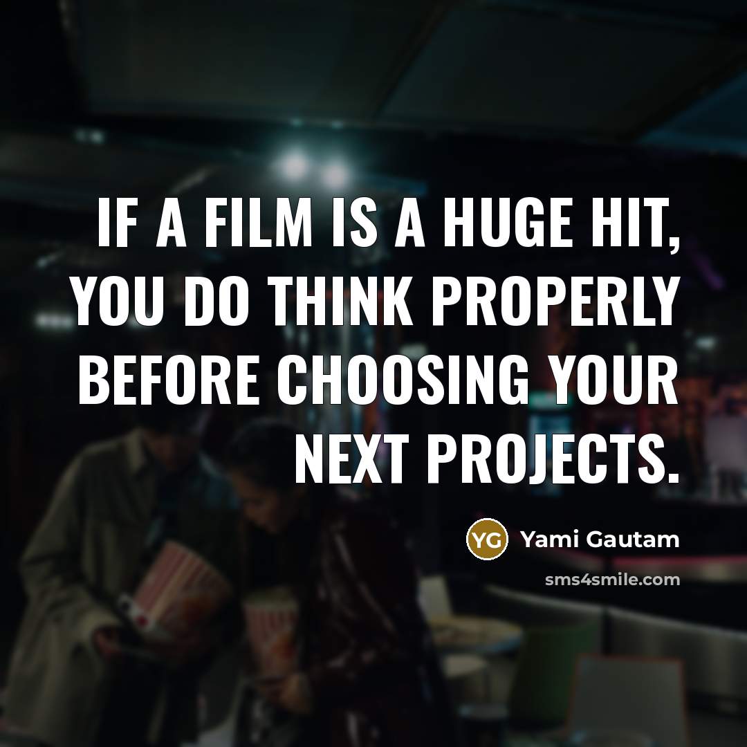 “If a film is a huge hit, you do think…” quote by Yami Gautam